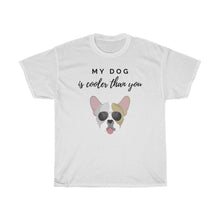 Load image into Gallery viewer, My Dog Is Cooler Than You Tee