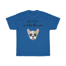 Load image into Gallery viewer, My Dog Is Cooler Than You Tee