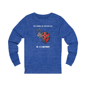 In a World of Butterflies, Be a Ladybug Long Sleeve Tee
