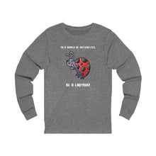 Load image into Gallery viewer, In a World of Butterflies, Be a Ladybug Long Sleeve Tee
