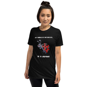 In a World of Butterflies, Be a Ladybug Tee